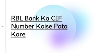 RBL Bank Ka CIF Number Kaise Pata Kare