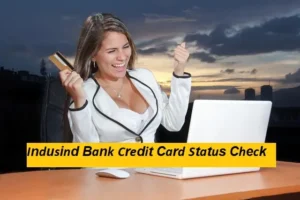 कॉल करके Indusind Bank Credit Card Status कैसे चेक करे