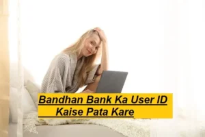 Bandhan Bank Ka User ID Kaise Pata Kare
