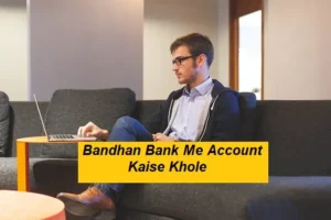 Bandhan Bank Me Account Kaise Khole