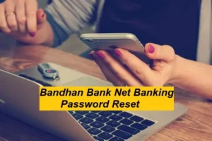 Bandhan Bank Net Banking Password Reset कैसे करे