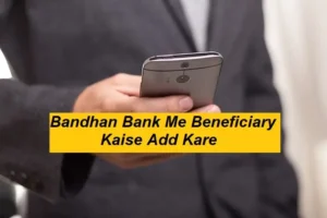 Bandhan Bank Me Beneficiary Kaise Add Kare